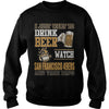 Image of I Just Want To Drink Beer And Watch 49ERS TShirt