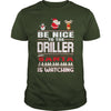 Image of Be Nice To The Driller Santa Is Watching Christmas