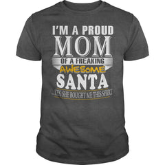 SANTA I'm a proud mom of a freaking awesome SANTA - SANTA name - Mother - Mom - Mommy - mother's day - mom gifts - gift for mom - Mom shirt - Mom tshirt - Best Sellers