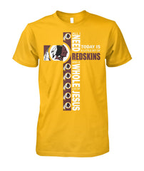 Washington Redskins All I Need Today Is A Little Bit Of Redskins And A Whole Lot Of Jesus