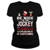 Image of Be Nice To The Jockey Santa Is Watching Christmas