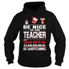 Image of Be Nice To The Teacher Santa Is Watching Christmas