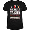 Image of Be Nice To The Trucker Santa Is Watching Christmas