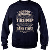 Image of TRUMP Nobody is perfect. But if you are TRUMP you're pretty damn close - TRUMP Tee Shirt, TRUMP shirt, TRUMP Hoodie, TRUMP Family, TRUMP Tee, TRUMP Name