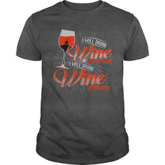 I WILL DRINK WINE HERE OR THERE I WILL DRINK WINE EVERYWHERE