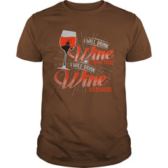 I WILL DRINK WINE HERE OR THERE I WILL DRINK WINE EVERYWHERE