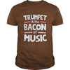 Image of Trumpet Is The Bacon Of The Music T-Shirt