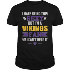 I Hate Being This Sexy But Iam Vikings Fan TShirt