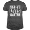 Image of NATIVE AMERICAN T SHIRT NATIVE LIVES MATTER SHIRT