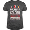 Image of Be Nice To The Soldier Santa Is Watching Christmas