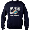 Image of Dolphins Just Hate Us T-shirt, Dolphins Just Hate Us Hoodies