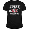 Image of 49ers Just Hate Us T-shirt, 49ers Just Hate Us Hoodies