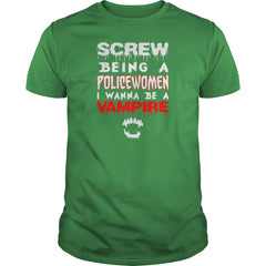 Screw Being A Policewomen I Wanna Be A Vampire
