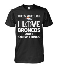Denver Broncos - That's what I do I love Broncos and I know things T-shirt
