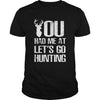 Image of You Had Me At Lets Go Hunting T-shirt