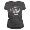 Image of Best Asshole Mom Ever Shirt