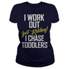 Image of I work out just kidding i chase toddlers