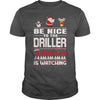 Image of Be Nice To The Driller Santa Is Watching Christmas