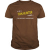 Image of Ton Hunter, It's Ton Hunter Thing YOU WOULDNT UNDERSTAND, Ton Hunter Tshirt, Ton Hunter Tshirts, Ton Hunter T-Shirts, Ton Hunter T-Shirt, tee Shirt Hoodie Sweat Vneck