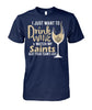 Image of I Just Want To Drink wine and watch my Saints Beat your team's ass T-shirt