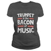 Image of Trumpet Is The Bacon Of The Music T-Shirt