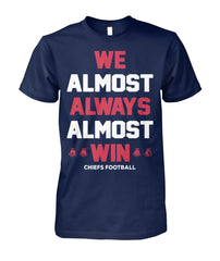 Chiefs - We almost always almost win T-shirt