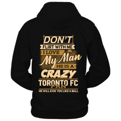 Dont flirt with me My men is a Crazy Toronto FC Fan