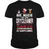Image of Be Nice To The Drycleaner Santa Is Watching Christmas