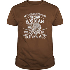 NATIVE AMERICAN, THE POWER OF A WOMAN WHO HAS NATIVE BLOOD T SHIRT