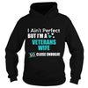 Image of Veterans I Ain't Perfect But I Am A Veterans Wife So Close Enough T Shirts