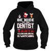 Image of Be Nice To The Dentist Santa Is Watching Christmas