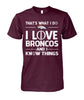 Image of Denver Broncos - That's what I do I love Broncos and I know things T-shirt