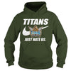 Image of Titans Just Hate Us T-shirt, Titans Just Hate Us Hoodies