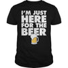 Image of Im Just Here For the Beer Alcohol Booze Party Bar T-Shirt