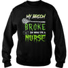 Image of MY BROKE SO NOW I'M A NURSE T SHIRT