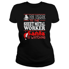 Be Nice To Sheet Metal Worker Santa Is Watching T-Shirts