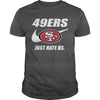 Image of 49ers Just Hate Us T-shirt, 49ers Just Hate Us Hoodies