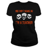 Image of YOU DON'T SCARE ME I'M A TEACHER FUNNY HALLOWEEN TSHIRT