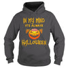 Image of IN MY MIND IT'S ALWAYS HALLOWEEN T SHIRT