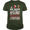 Image of Be Nice To The Metallurgist Santa Is Watching Christmas