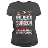 Image of Be Nice To The Surgeon Santa Is Watching Christmas