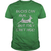 Image of Bucks Can Run But They Can't Hide Deer Hunting T-Shirt