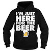 Image of Im Just Here For the Beer Alcohol Booze Party Bar T-Shirt