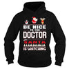 Image of Be Nice To The Doctor Santa Is Watching Christmas