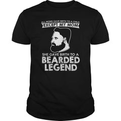 All Moms Gave Birth To A Child Except My Mom Bearded Legend T Shirts
