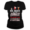 Image of Be Nice To The Journalist Santa Is Watching Christmas
