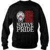 Image of NATIVE AMERICAN T SHIRT STILL HERE STILL STRONG NATIVE PRIDE