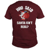 Image of Christmas - Who Said Santa Isn't Real Christmas