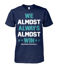 Miami Dolphins - We almost always almost win T-shirt