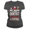 Image of Be Nice To The Dentist Santa Is Watching Christmas